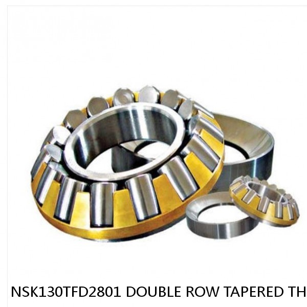 NSK130TFD2801 DOUBLE ROW TAPERED THRUST ROLLER BEARINGS